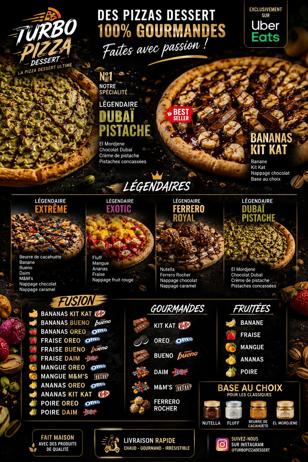 Carte Turbo Pizza Dessert : Dubaï Pistache, Bananas Kit Kat, Extrême, Exotic, Ferrero Royal, pizzas Fusion, Gourmandes et Fruitées